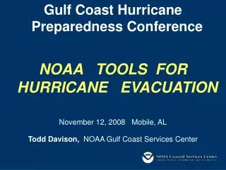 Gulf Coast Hurricane Preparedness Conference NOAA TOOLS FOR HURRICANE EVACUATION