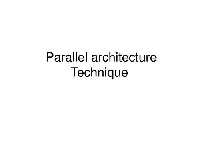 parallel architecture technique