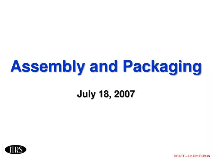 assembly and packaging july 18 2007