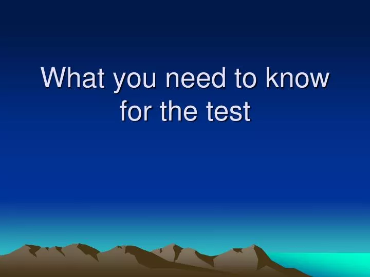 what you need to know for the test