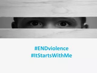 # ENDviolence # ItStartsWithMe