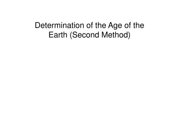 determination of the age of the earth second method