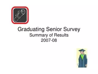 Graduating Senior Survey Summary of Results 2007-08