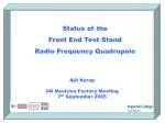 Status of the Front End Test Stand Radio Frequency Quadrupole - slide 1