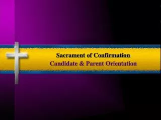 Sacrament of Confirmation Candidate &amp; Parent Orientation