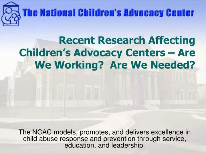 recent research affecting children s advocacy centers are we working are we needed