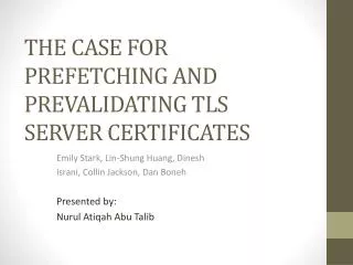 THE CASE FOR PREFETCHING AND PREVALIDATING TLS SERVER CERTIFICATES