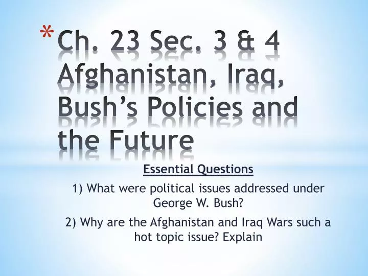 ch 23 sec 3 4 afghanistan iraq bush s policies and the future