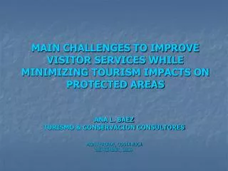 MAIN CHALLENGES TO IMPROVE VISITOR SERVICES WHILE MINIMIZING TOURISM IMPACTS ON PROTECTED AREAS