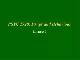 PSYC 2920: Drugs and Behaviour