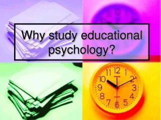 Why study educational psychology?