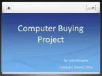 Computer Buying Project - slide 1