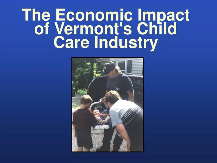 the economic impact of vermont s child care industry