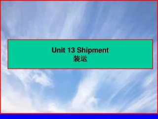 Unit 13 Shipment ??