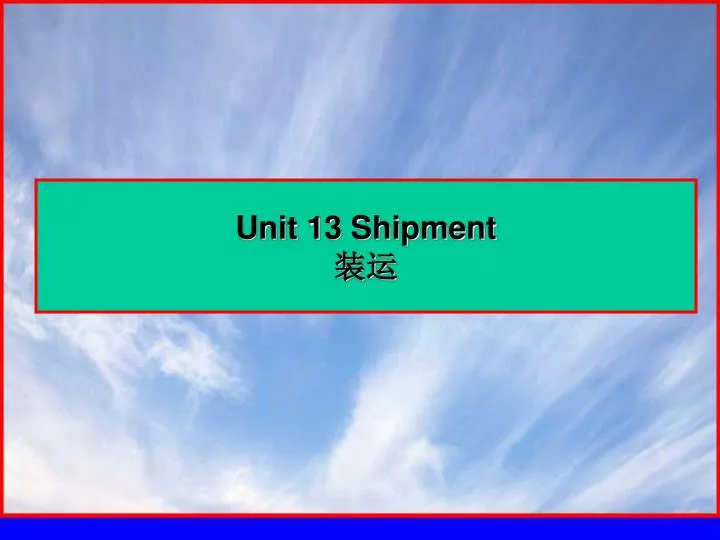 unit 13 shipment