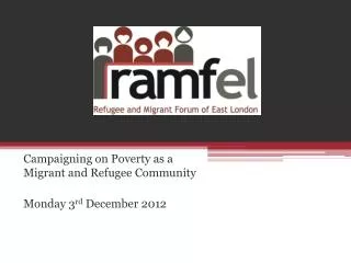 Campaigning on Poverty as a Migrant and Refugee Community Monday 3 rd December 2012