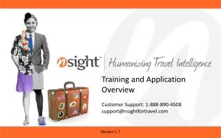 Training and Application Overview Customer Support: 1-888-890-4508 support@nsightfortravel