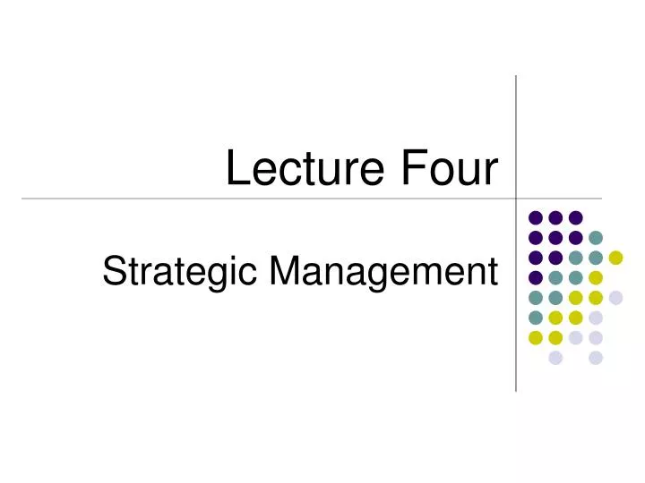 lecture four strategic management