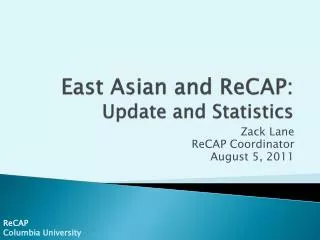 East Asian and ReCAP : Update and Statistics