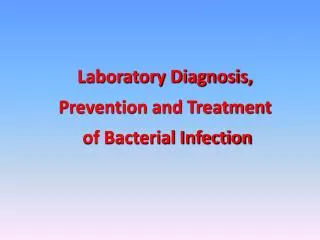 Laboratory Diagnosis, Prevention and Treatment of Bacterial Infection