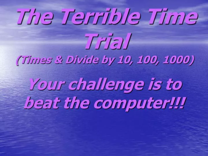 the terrible time trial times divide by 10 100 1000