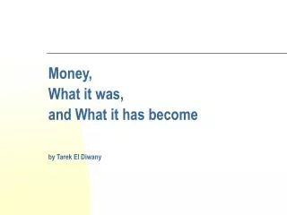 Money , What it was , and What it has become by Tarek El Diwany