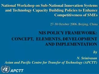 by N. Srinivasan Asian and Pacific Centre for Transfer of Technology (APCTT)