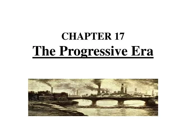 chapter 17 the progressive era