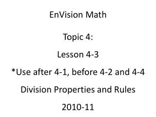 EnVision Math Topic 4: Lesson 4-3 *Use after 4-1, before 4-2 and 4-4 Division Properties and Rules