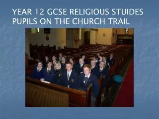 YEAR 12 GCSE RELIGIOUS STUIDES PUPILS ON THE CHURCH TRAIL