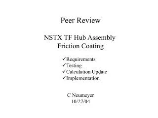 Peer Review NSTX TF Hub Assembly Friction Coating C Neumeyer 10/27/04