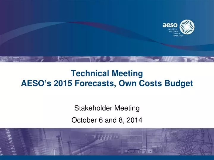 technical meeting aeso s 2015 forecasts own costs budget