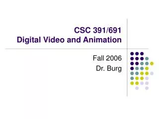 CSC 391/691 Digital Video and Animation