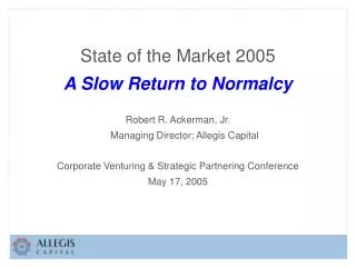 State of the Market 2005 A Slow Return to Normalcy Robert R. Ackerman, Jr.