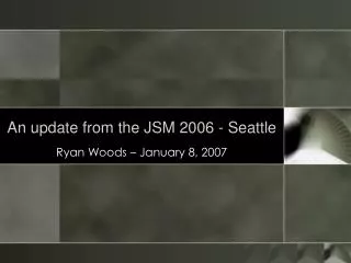 An update from the JSM 2006 - Seattle