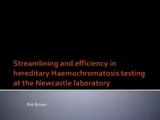Streamlining and efficiency in hereditary Haemochromatosis testing at the Newcastle laboratory