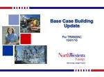Base Case Building Update - slide 1