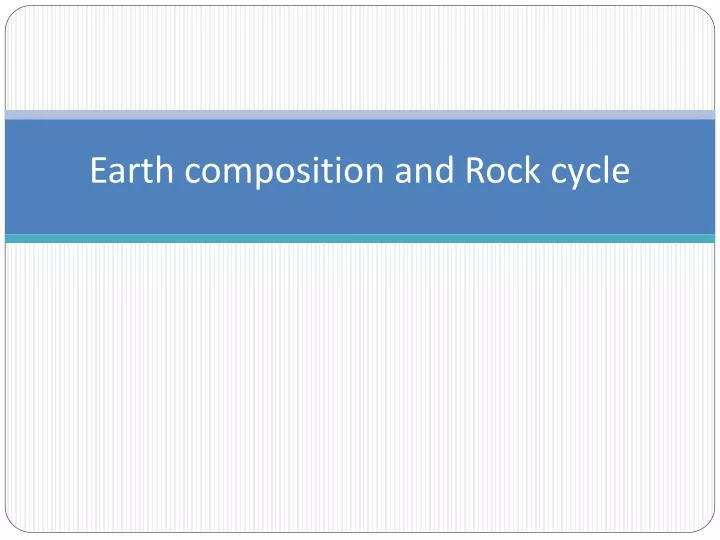 earth composition and rock cycle
