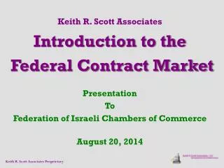 Keith R. Scott Associates Introduction to the Federal Contract Market Presentation To