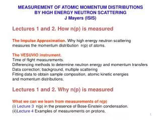 MEASUREMENT OF ATOMIC MOMENTUM DISTRIBUTIONS BY HIGH ENERGY NEUTRON SCATTERING J Mayers (ISIS)