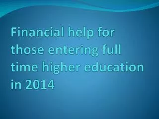 Financial help for those entering full time higher education in 2014