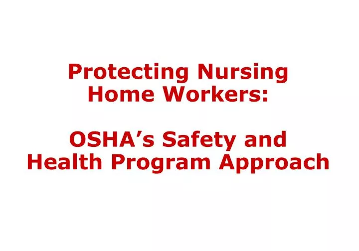 protecting nursing home workers osha s safety and health program approach