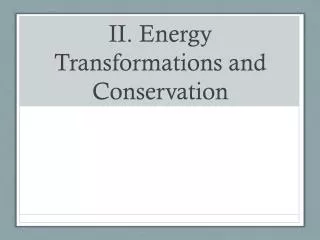 II. Energy Transformations and Conservation