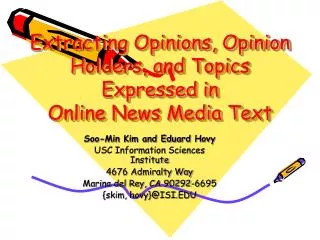 Extracting Opinions, Opinion Holders, and Topics Expressed in Online News Media Text