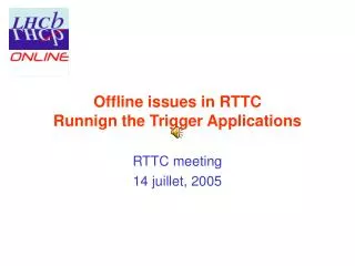 Offline issues in RTTC Runnign the Trigger Applications