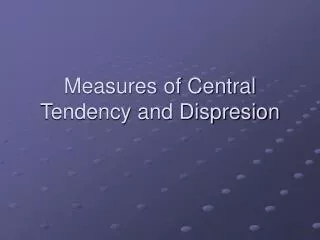 Measures of Central Tendency and Dispresion