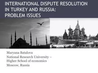 INTERNATIONAL DISPUTE RESOLUTION IN TURKEY AND RUSSIA: PROBLEM ISSUES