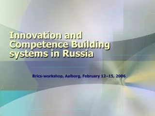 Innovation and Competence Building systems in Russia