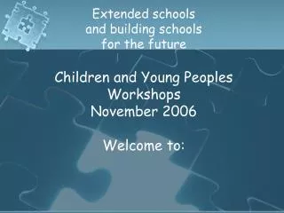 Extended schools and building schools for the future Children and Young Peoples Workshops