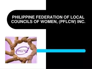 PHILIPPINE FEDERATION OF LOCAL COUNCILS OF WOMEN, (PFLCW) INC.